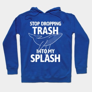 Stop Dropping Trash into my Splash - Whale Hoodie